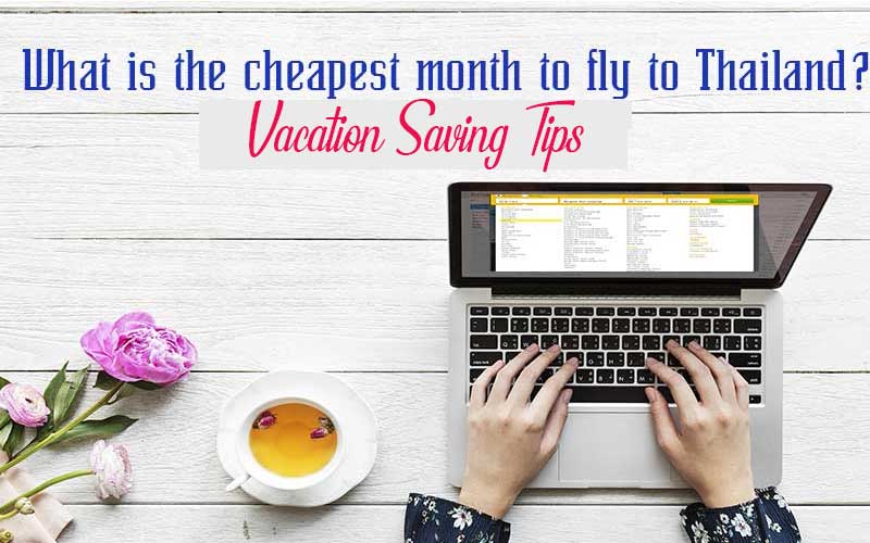 What is the cheapest month to fly to Thailand? Vacation Saving Trips