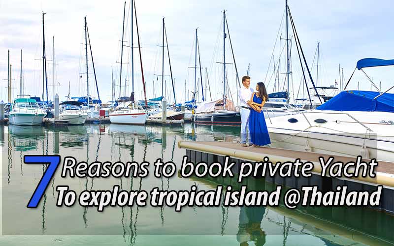 What the reason why to Charter a Private Yacht tropical island in Thailand?
