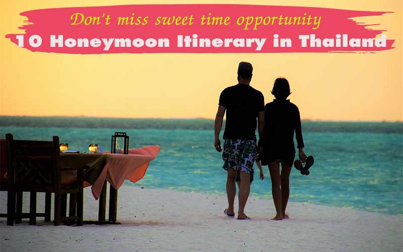 10 choices of Thailand honeymoon itinerary 7 days , 5 days , 2 weeks , all inclusive